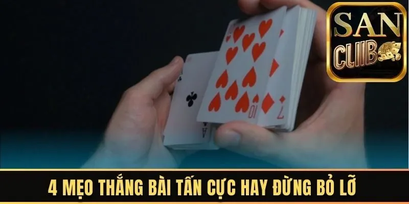 4 mẹo thắng bài tấn cực hay đừng bỏ lỡ 