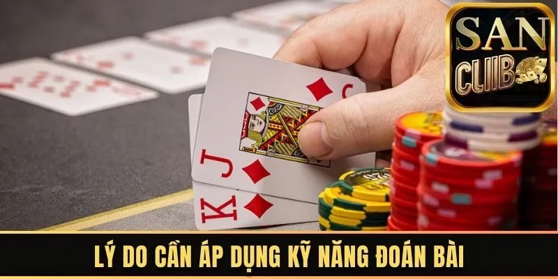 Lý do cần áp dụng kỹ năng đoán bài Poker từ chuyên gia