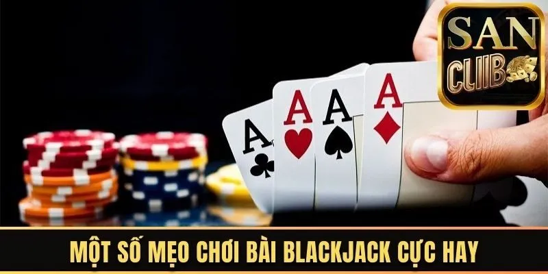 Một số mẹo chơi bài Blackjack cực hay 