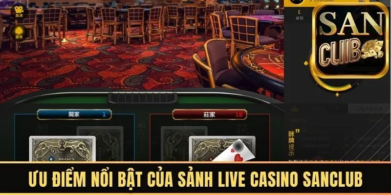 Những ưu điểm nổi bật của sảnh Live Casino Sanclub
