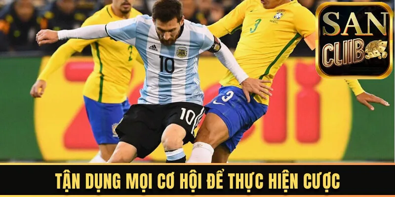 Tận dụng mọi cơ hội để thực hiện cược