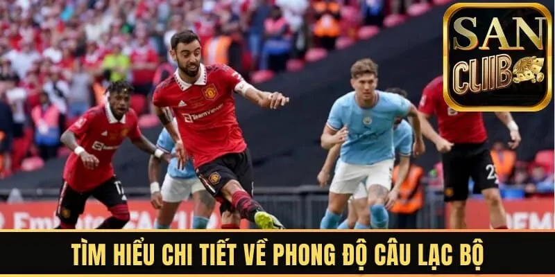 Tìm hiểu chi tiết về phong độ câu lạc bộ