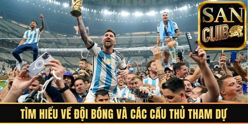 Tìm hiểu về đội bóng và các cầu thủ tham dự