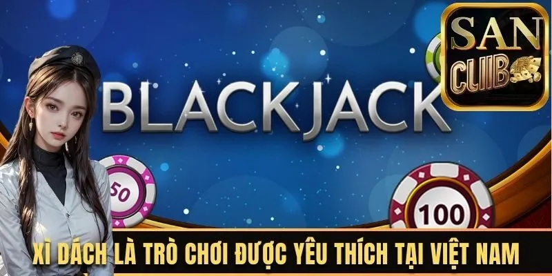 Xì dách là trò chơi được yêu thích tại Việt Nam 