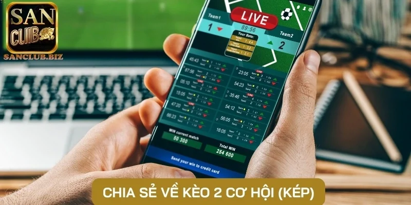 Chia sẻ về kèo 2 cơ hội (Kép)