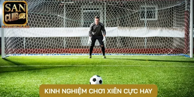 Kinh nghiệm chơi xiên cực hay