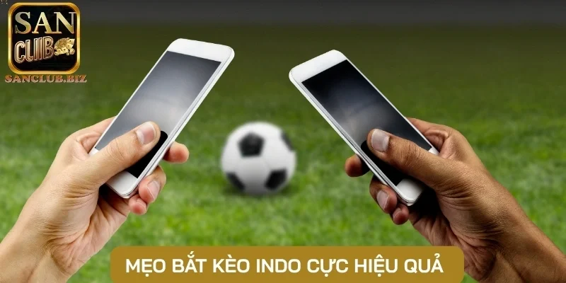 Mẹo bắt kèo Indo cực hiệu quả