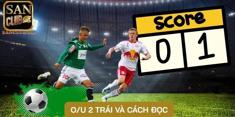 O/U 2 trái và cách đọc