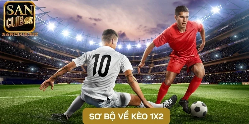 Sơ bộ về kèo 1x2