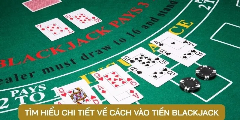 Tìm hiểu chi tiết về cách vào tiền Blackjack