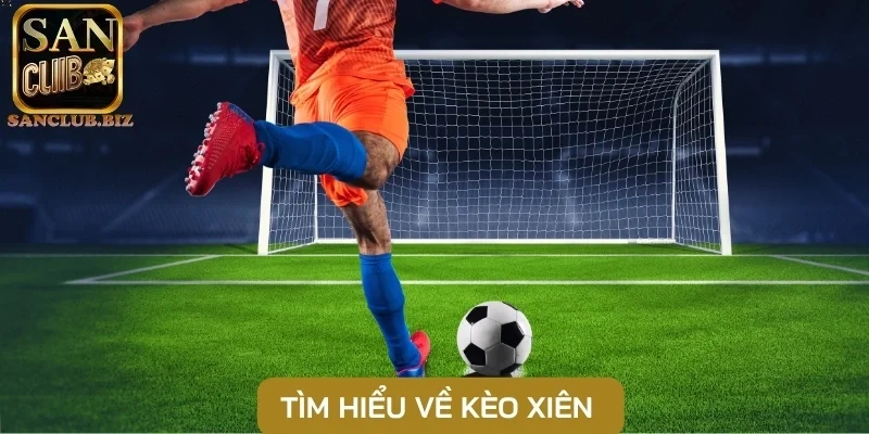 Tìm hiểu về kèo xiên