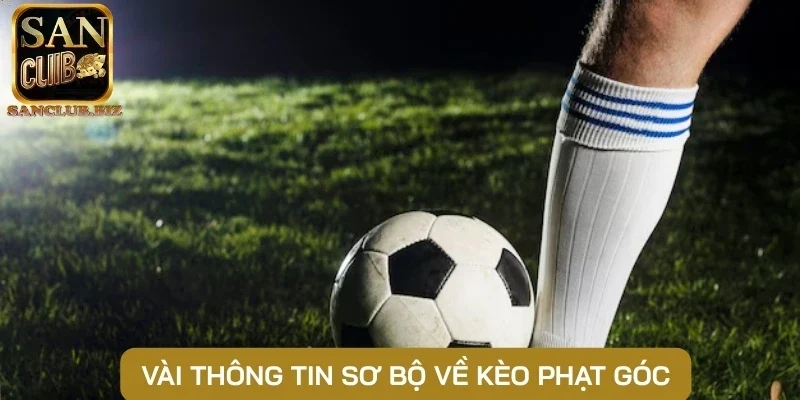 Vài thông tin sơ bộ về kèo phạt góc